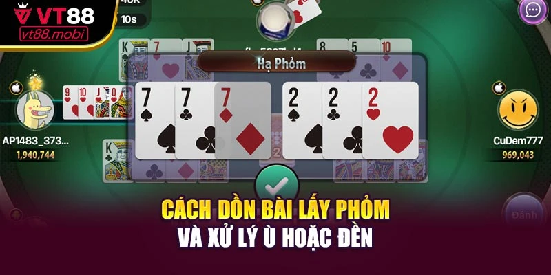 Cách dồn bài lấy phỏm và xử lý ù hoặc đền