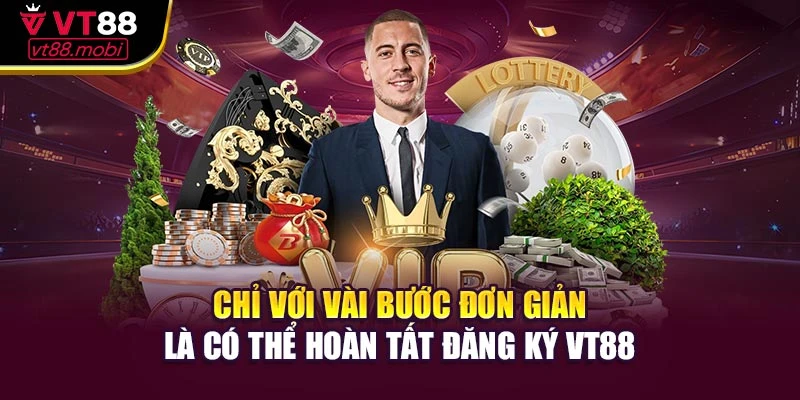 Chỉ với vài bước đơn giản là có thể hoàn tất đăng ký VT88