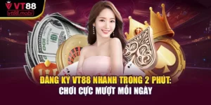 Đăng Ký Vt88 Nhanh Trong 2 Phút: Chơi Cực Mượt Mỗi Ngày