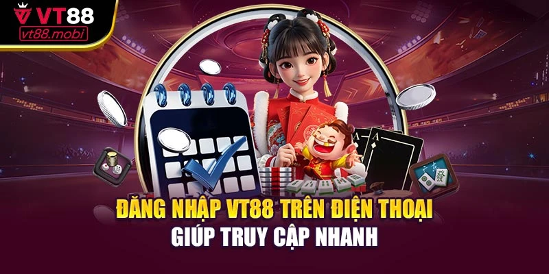 Đăng nhập VT88 trên điện thoại giúp truy cập nhanh