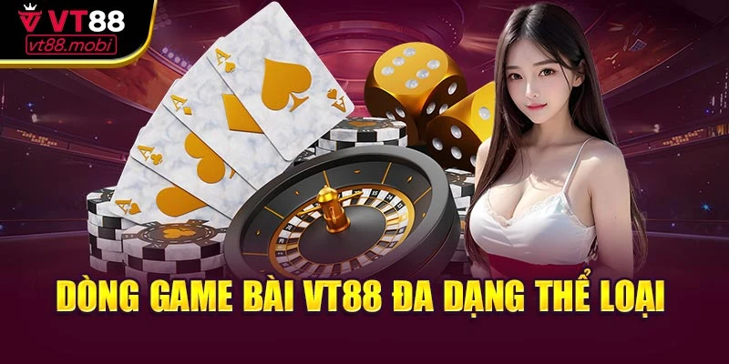 Dòng game bài VT88 đa dạng thể loại