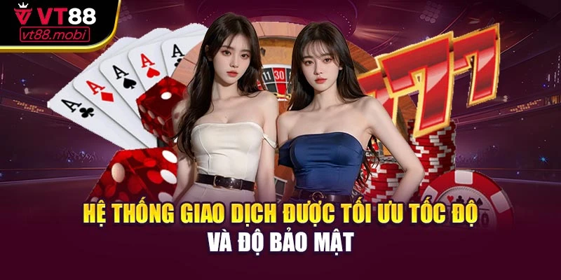 Hệ thống giao dịch được tối ưu tốc độ và độ bảo mật