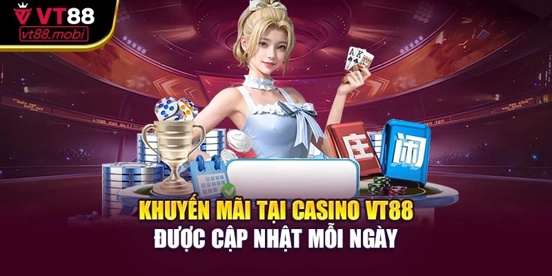 Khuyến mãi tại casino VT88 được cập nhật mỗi ngày
