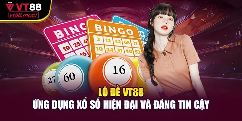 Lô Đề VT88: Nền Tảng Xổ Số Hiện Đại, Uy Tín Hàng Đầu