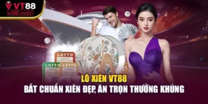 Lô Xiên VT88 – Bắt Chuẩn Xiên Đẹp, Ăn Trọn Thưởng Khủng