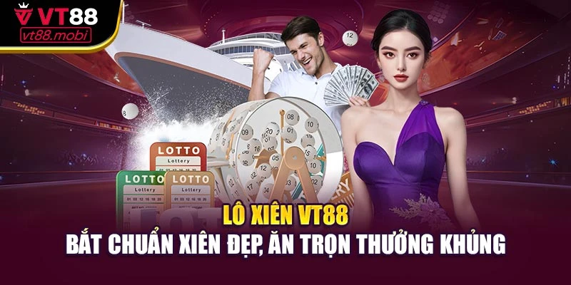 Lô Xiên VT88 – Bắt Chuẩn Xiên Đẹp, Ăn Trọn Thưởng Khủng