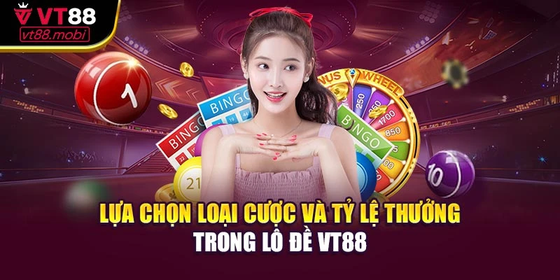 Lựa chọn loại cược và tỷ lệ thưởng trong lô đề VT88