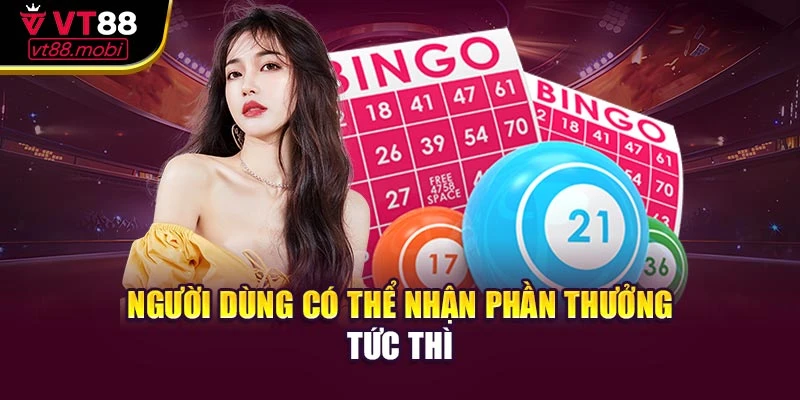 Người dùng có thể nhận phần thưởng tức thì