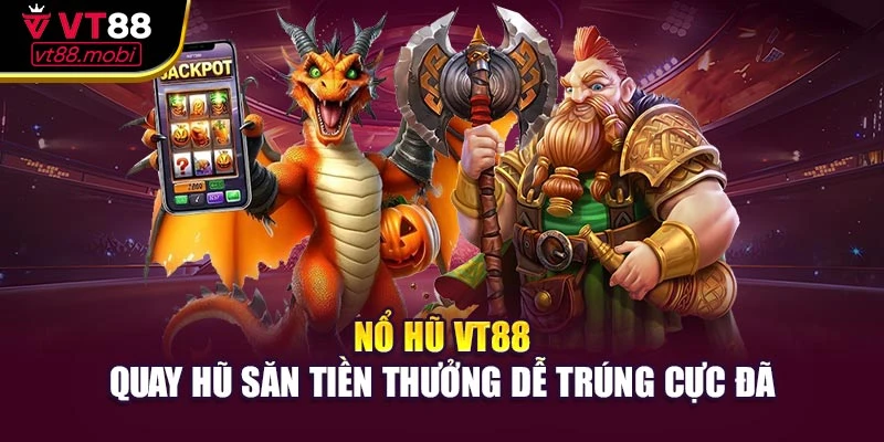 Nổ Hũ Vt88 - Quay Hũ Săn Tiền Thưởng Dễ Trúng