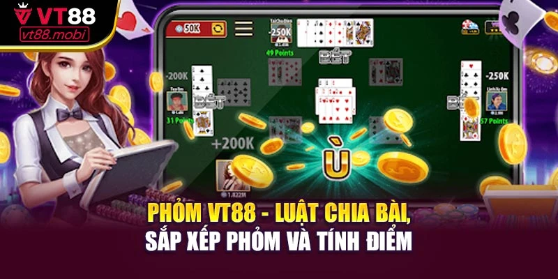 Phỏm VT88 - Luật chia bài, sắp xếp phỏm và tính điểm