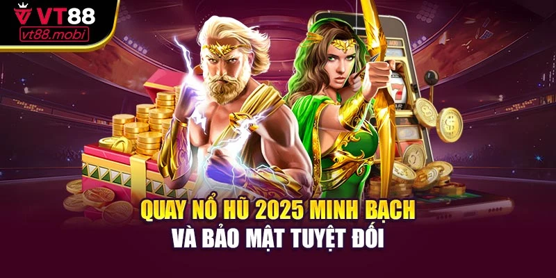 Quay nổ hũ 2025 minh bạch và bảo mật tuyệt đối