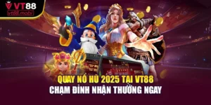 Quay Nổ Hũ 2025 Tại Vt88 – Chạm Đỉnh Nhận Thưởng Ngay