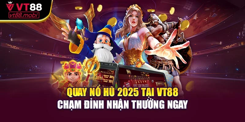 Quay Nổ Hũ 2025 Tại Vt88 – Chạm Đỉnh Nhận Thưởng Ngay