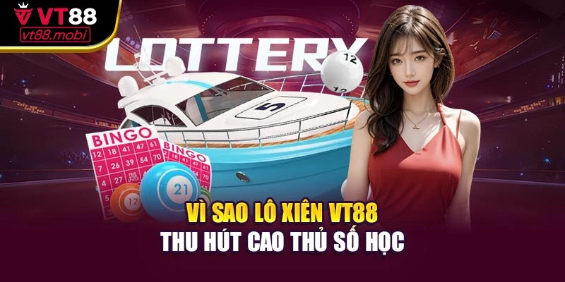 Vì sao lô xiên VT88 thu hút cao thủ số học