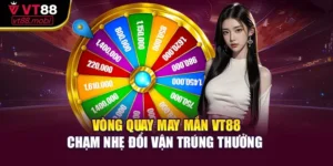 Vòng Quay May Mắn VT88 – Chạm Nhẹ Đổi Vận Trúng Thưởng 