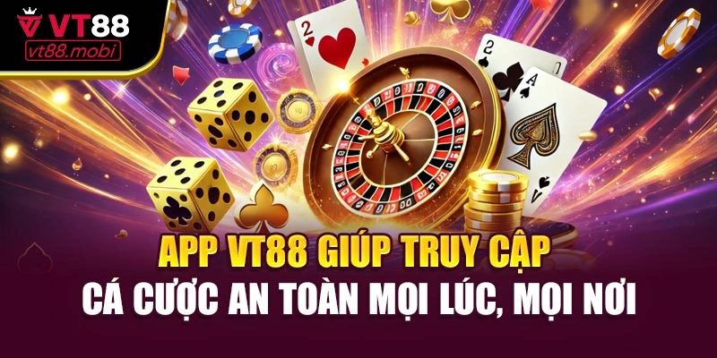 App VT88 giúp truy cập cá cược an toàn mọi lúc, mọi nơi
