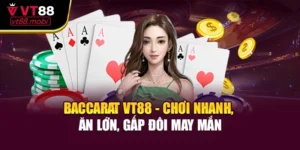 Baccarat VT88 - Chơi Nhanh, Ăn Lớn, Gấp Đôi May Mắn