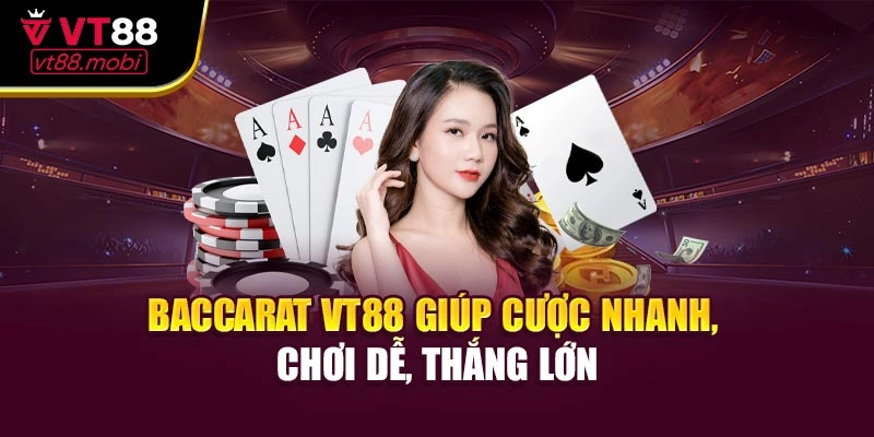 Baccarat VT88 giúp cược nhanh, chơi dễ, thắng lớn