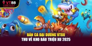 Bắn Cá Đại Dương Vt88 – Thu Về Kho Báu Triệu Xu 2025
