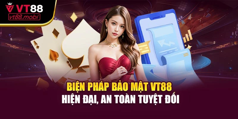 Biện pháp bảo mật VT88 hiện đại, an toàn tuyệt đối