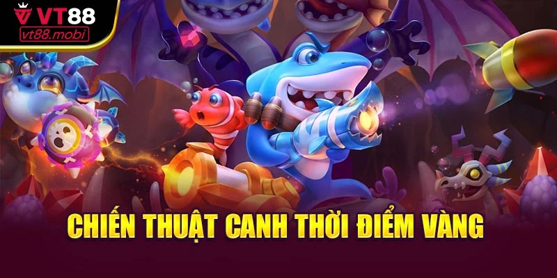 Chiến thuật canh thời điểm vàng