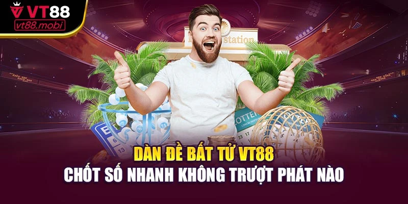 Dàn Đề Bất Tử Vt88 – Chốt Số Nhanh Không Trượt Phát Nào