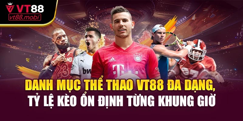 Danh mục thể thao VT88 đa dạng, tỷ lệ kèo ổn định từng khung giờ