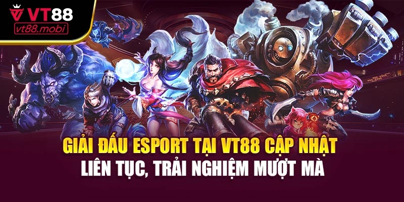 Giải đấu Esport tại VT88 được cập nhật liên tục