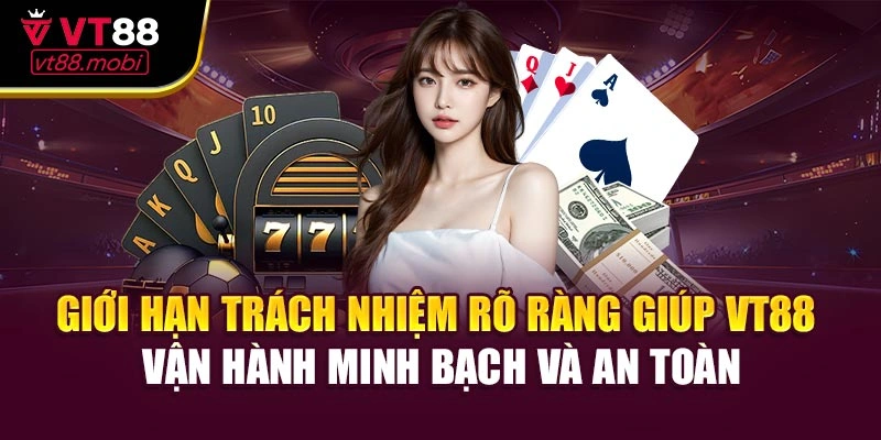 Giới hạn trách nhiệm rõ ràng giúp VT88 vận hành minh bạch và an toàn