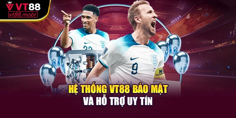 Hệ thống VT88 bảo mật và hỗ trợ uy tín
