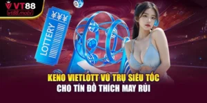 Keno Vietlott Vũ Trụ Siêu Tốc Cho Tín Đồ Thích May Rủi