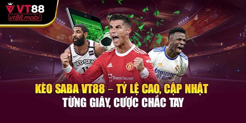 Kèo Saba VT88 – Tỷ lệ cao, cập nhật từng giây, cược chắc tay