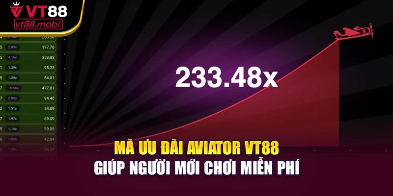 Mã ưu đãi aviator vt88 giúp người mới chơi miễn phí