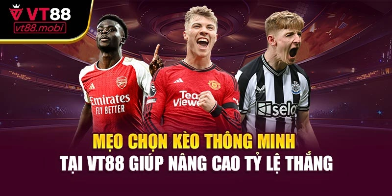 Mẹo chọn kèo thông minh tại VT88 giúp nâng cao tỷ lệ thắng