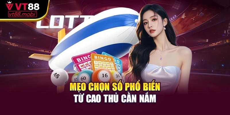 Mẹo chọn số phổ biến từ cao thủ cần nắm
