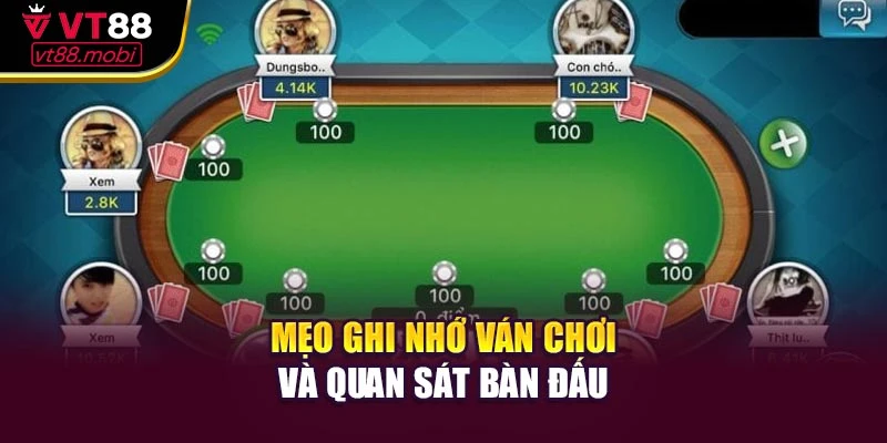 Mẹo ghi nhớ ván chơi và quan sát bàn đấu