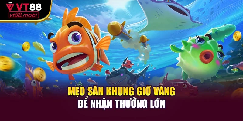 Mẹo săn khung giờ vàng để nhận thưởng lớn
