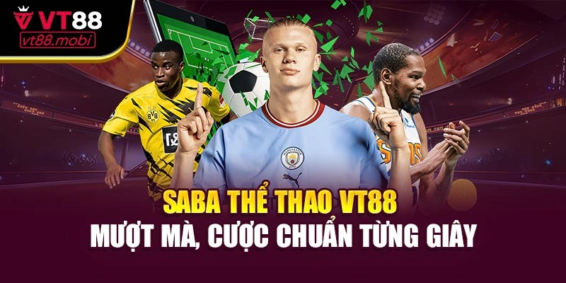Saba Thể Thao VT88: Cược Mượt Mà, Tỷ Lệ Chuẩn Xác Từng Giây