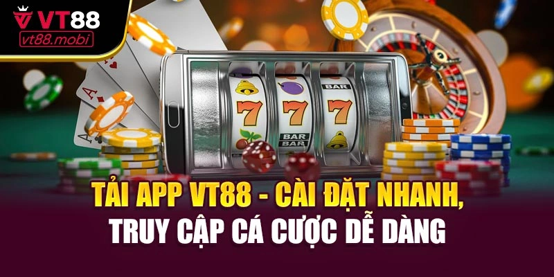 Tải App VT88 - Cài Đặt Nhanh, Truy Cập Cá Cược Dễ Dàng