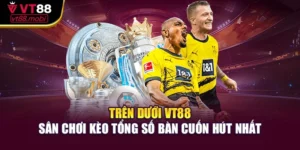 Trên Dưới Vt88 – Sân Chơi Kèo Tổng Số Bàn Cuốn Hút Nhất