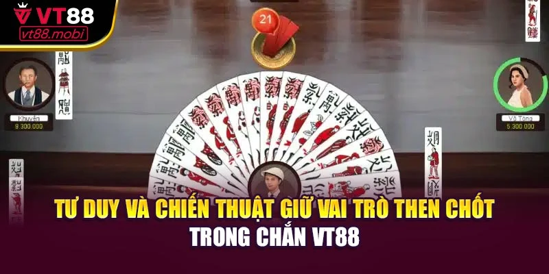 Tư duy và chiến thuật giữ vai trò then chốt trong chắn VT88
