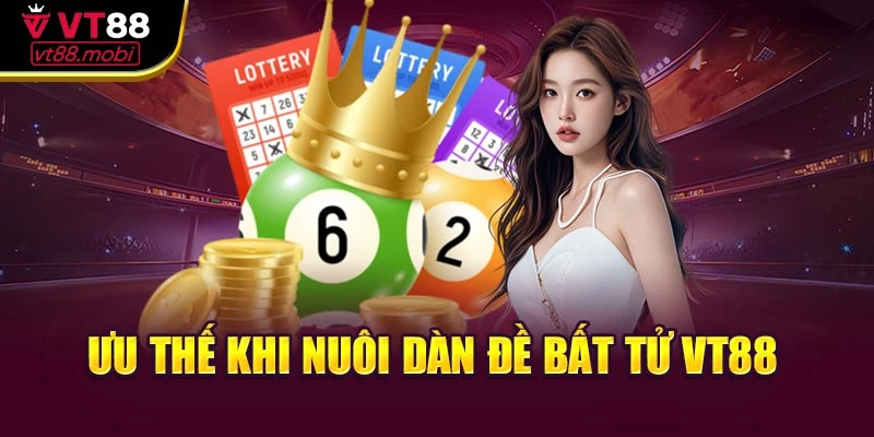 Ưu thế khi nuôi dàn đề bất tử VT88