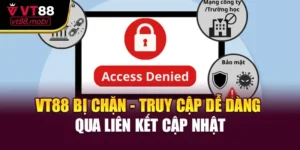 VT88 Bị Chặn - Cách Khắc Phục Nhanh Để Truy Cập Ngay