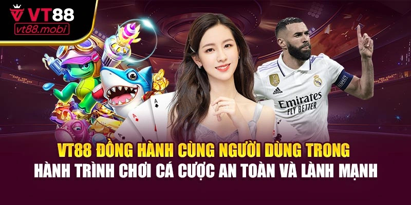 VT88 đồng hành cùng người dùng trong hành trình chơi cá cược an toàn và lành mạnh