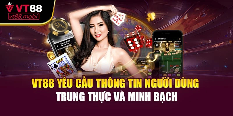 VT88 yêu cầu thông tin người dùng trung thực và minh bạch