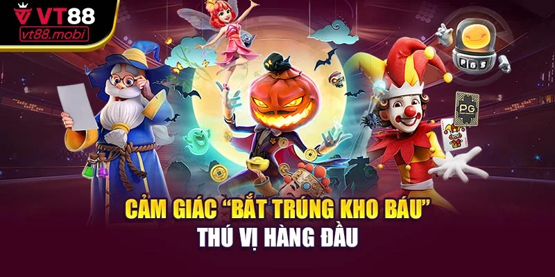 Cảm giác “bắt trúng kho báu” thú vị hàng đầu