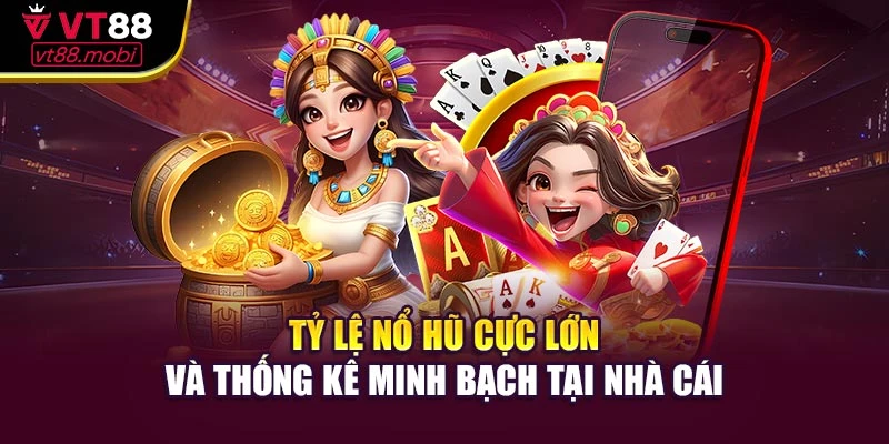 Tỷ lệ nổ hũ cực lớn và thống kê minh bạch tại nhà cái